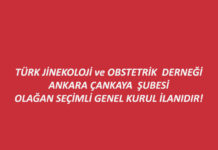 TÜRK JİNEKOLOJİ ve OBSTETRİK DERNEĞİ ANKARA ÇANKAYA ŞUBESİ OLAĞAN SEÇİMLİ GENEL KURUL İLANIDIR!